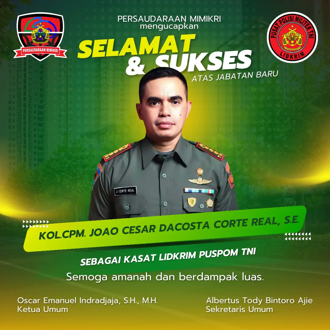Persaudaraan Mimikri Ucapkan Selamat atas Jabatan Baru Kol. CPM Joao Cesar Dacosta Corte Real SE sebagai Kasat Lidkrim Puspom TNI